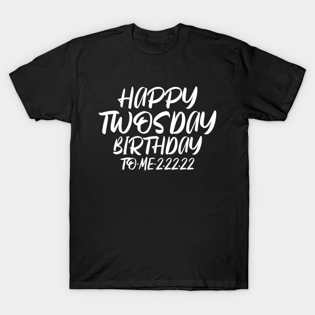 Happy Twosday Birthday To Me - Towsday Tuesday 02 22 2022 T-Shirt by CoolandCreative